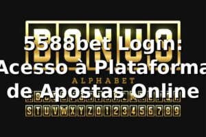 5588bet Login: Acesso à Plataforma de Apostas Online